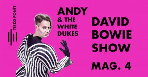 Andy & The WhiteDukes Terzo Ponte Bowie appuntamenti Maggio 2018