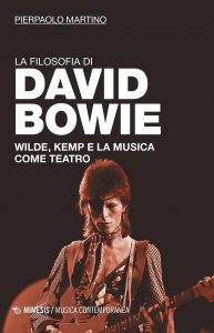 39 Pierpaolo Martino La Filosofia di David Bowie. Wilde, Kemp e la musica come teatro Libri su David Bowie