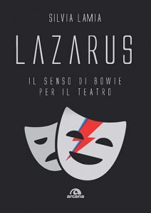 Silvia Lamia Lazarus il senso di Bowie per il teatro Silvia Lamia Lazarus il senso di Bowie per il teatro Libri su Bowie